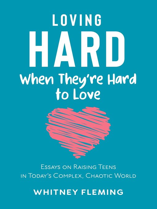 Title details for Loving Hard When They're Hard to Love by Whitney Fleming - Available